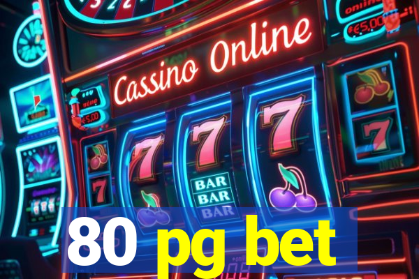 80 pg bet